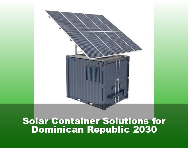 Solar Container Solutions for Dominican Republic 2030